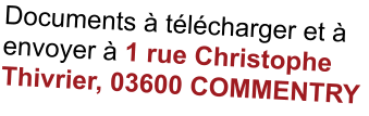 Documents à télécharger et à envoyer à 1 rue Christophe Thivrier, 03600 COMMENTRY