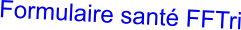 Formulaire santé FFTri